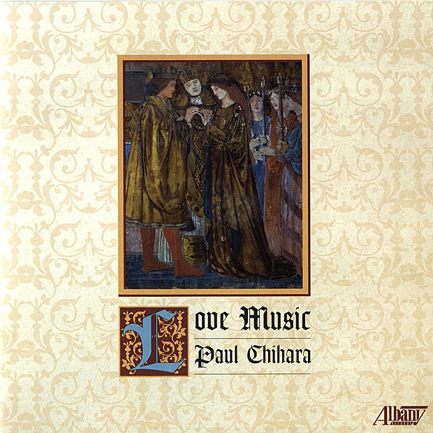 Paul Chihara: Love Music by Gary Gray, The Harlem String Quartet, John Moses, Doug Masek, Tim Deighton, Anthony Costa, Enrico Elisi, Ani Kavafian, Paul Neubauer & Alyssa Park album cover