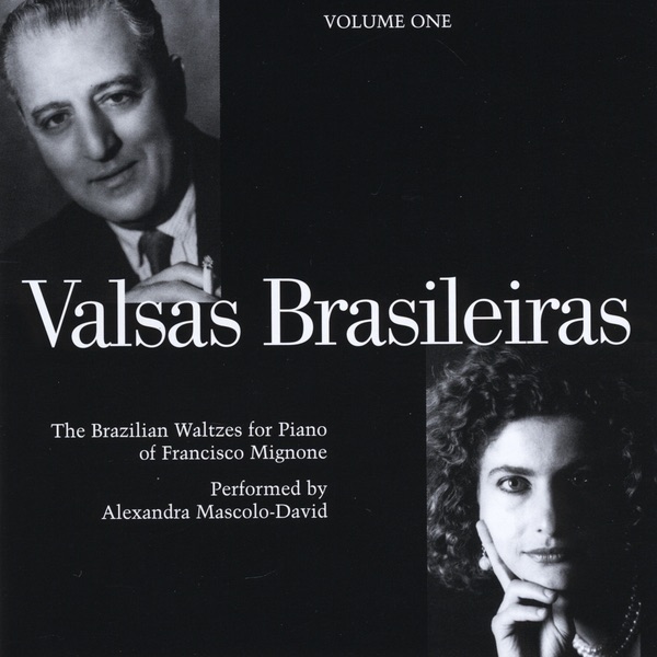 Valsas Brasileiras, The Brazilian Waltzes for Piano of Francisco Mignone, Volume 1 by Francisco Mignone & Alexandra Mascolo-David album cover