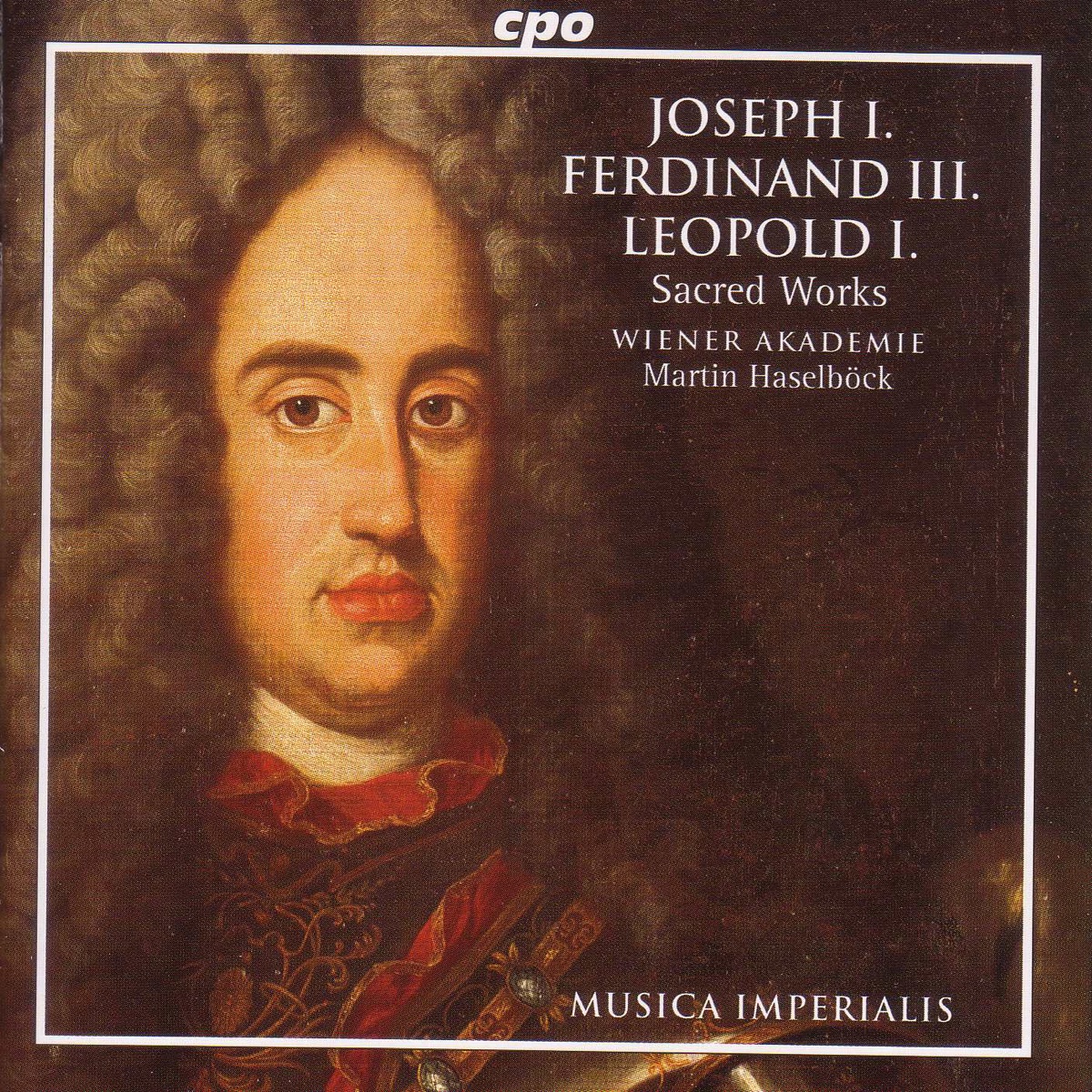 Joseph I - Ferdinand Iii - Leopold I: Sacred Works by Ulf Bästlein, David Cordier, Linda Perillo, Jörg Waschinski, Henning Voss, St. Florian Boy's Choir, Martin Haselbock, Vienna Academy, Achim Kleinlein & Marcos Fink album cover