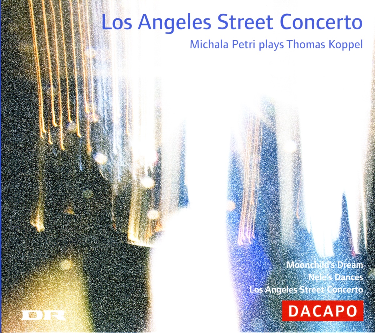 Koppel, Thomas: Los Angeles Street Concerto - Moonchild's Dream - Nele's Dances by Michala Petri, Bo Holten, Copenhagen Philharmonic Orchestra, Lars Hannibal & Kremerata Baltica album cover