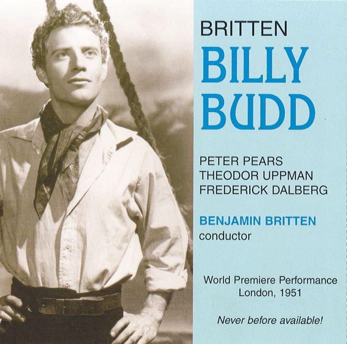 Billy Budd (Opera In Four Acts (World Premier Performance - December 1, 1951) by Sir Peter Pears, Benjamin Britten, Theodor Uppman, Frederick Dalberb & Orchestra of the Royal Opera House album cover