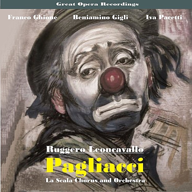 Great Opera Recordings / Leoncavallo: I Pagliacci (1934) by Teatro Alla Scala Orchestra, Coro del Teatro alla Scala di Milano, Franco Ghione, Beniamino Gigli, Mario Basiola, Giuseppe Nessi, Iva Pacetti & Leone Paci album cover