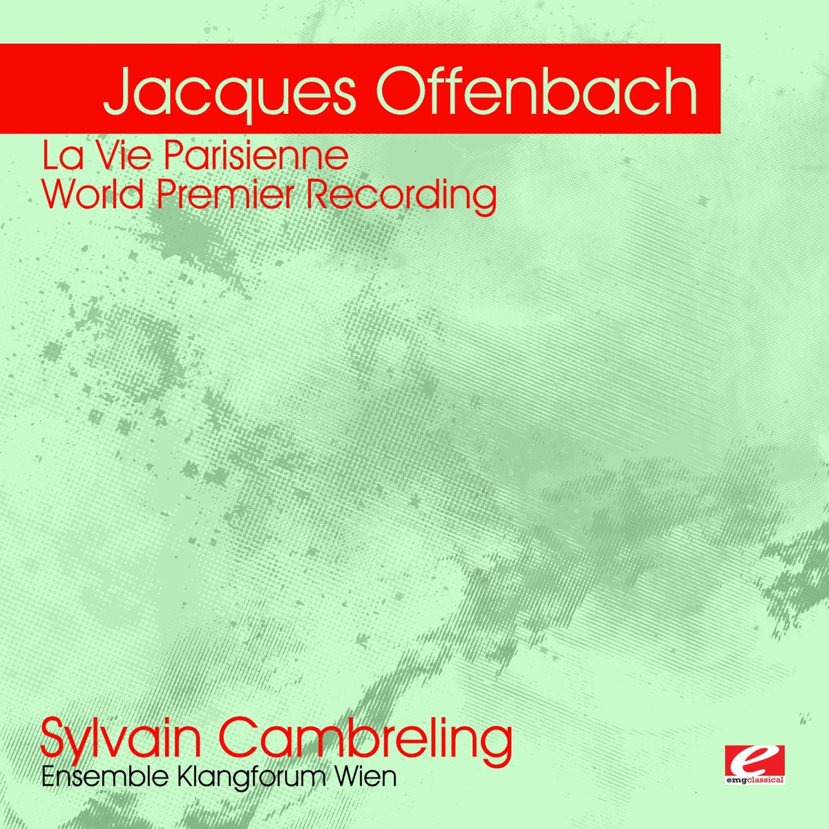 Offenbach: La Vie Parisienne – World Premier Recording (Remastered) by Sylvain Cambreling, Ensemble Klangforum Wien, Catherine Swanson, Christoph Homberger, Graham F. Valentine, Matthias Matschke, Sophie Rois, Susanne Düllmann, Thomas Stache & Walter Raffeiner album cover