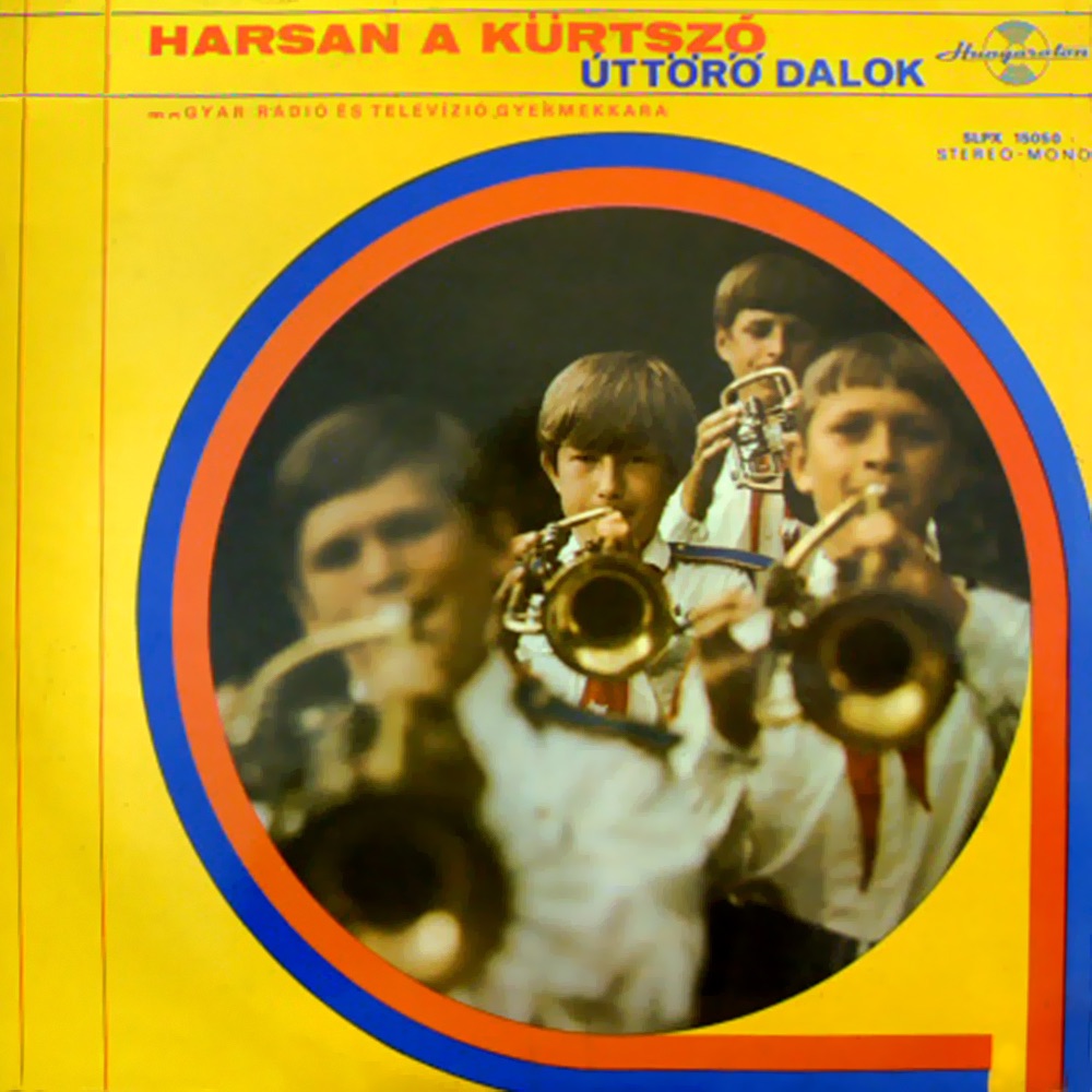 Harsan a kürtszó - Úttörő dalok (Hungaroton Classics) by Magyar Rádió és Televízió Gyermekkara, Magyar Rádió és Televízió Szimfonikus Zenekara & Csányi Sándor album cover