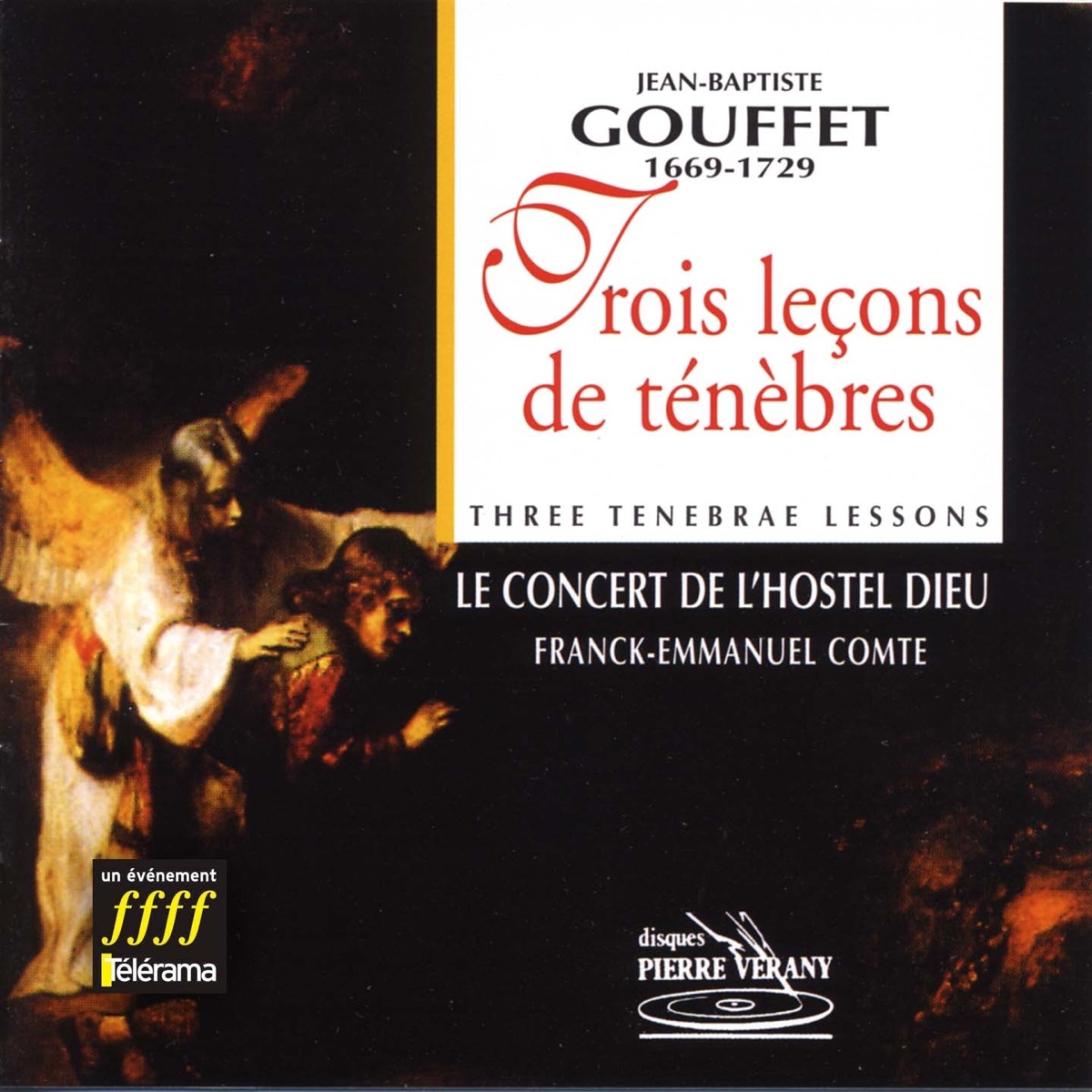 Gouffet : Trois leçons de ténèbres by Le Concert de l'Hostel Dieu, Capella Gregoriale, François Jacquet & Franck-Emmanuel Comte album cover