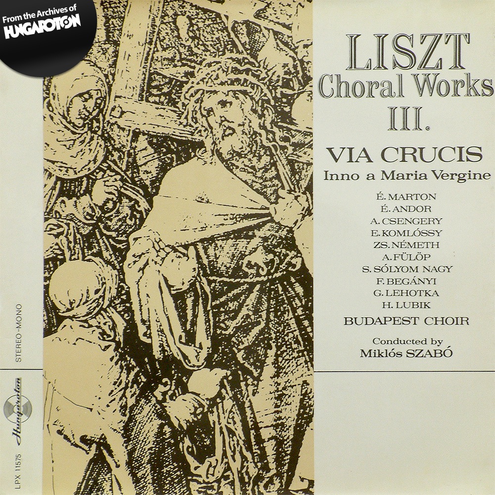 Choral Works III: Via Crucis - Inno a Maria Vergine by Komlóssy Erzsébet, Lehotka Gábor, Lubik Hédi, Budapesti Kórus, Szabó Miklós, Marton Éva, Andor Éva, Csengery Adrienne, Németh Zsuzsa, Fülöp Attila, Sólyom Nagy Sándor & Begányi Ferenc album cover