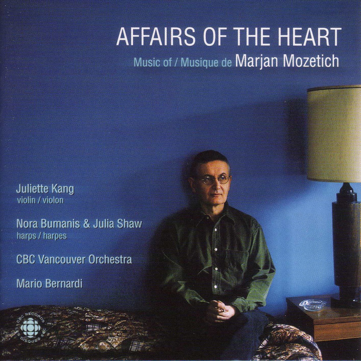 Mozetich: Affairs of the Heart - the Music of Marjan Mozetich by Juliette Kang, Mario Bernardi, CBC Vancouver Orchestra, Julia Shaw & Nora Bumanis album cover