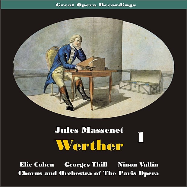 Great Opera Recordings / Massenet: Werther, [1931] Volume 1 by Chœurs de l'Opéra national de Paris, Paris Opera Orchestra, Elie Cohen, Georges Thill & Ninon Vallin album cover