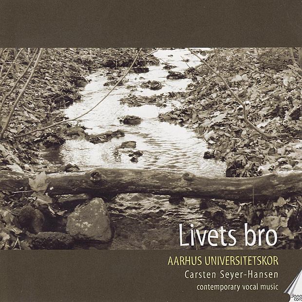 Livets Bro - Contemporary Vocal Music from Denmark by Aarhus Universitetskor & Carsten Seyer-Hansen album cover