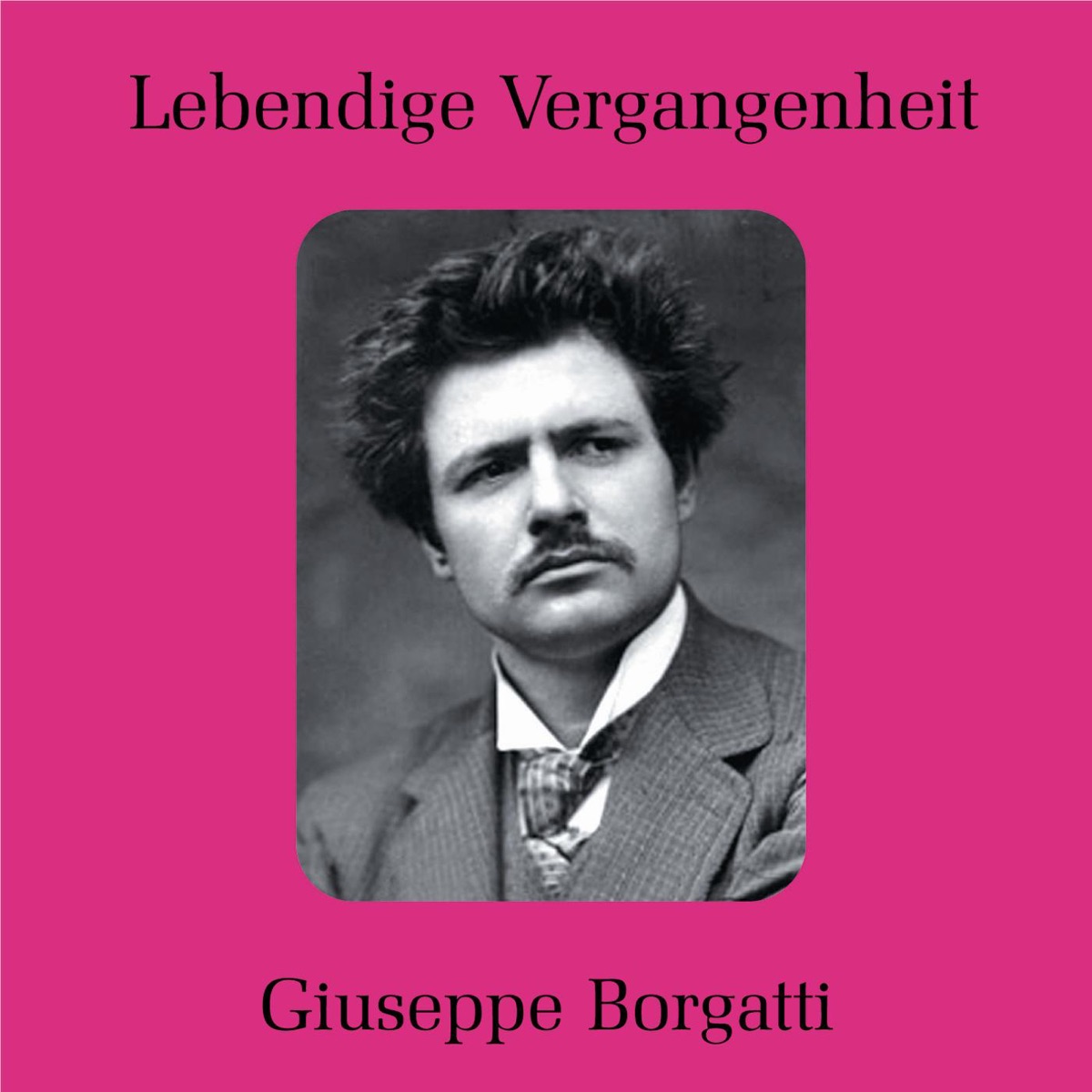 Lebendige Vergangenheit - Giuseppe Borgatti (Complete Recordings)+Fagoaga by Giuseppe Borgatti & Isidoro Fagoaga album cover