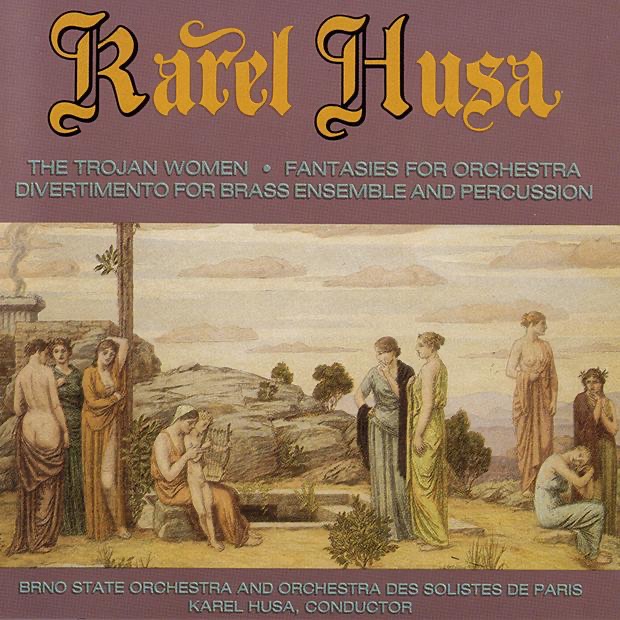 Karel Husa: The Trojan Women, Fantasies For Orchestra, Divertimento For Brass Ensemble And Percussion by Filharmonie Brno, Lawrence Sobol & Orchestra des Soloistes de Paris album cover