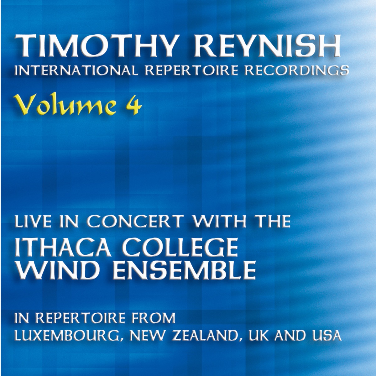 Timothy Reynish Live in Concert, Vol. 4 by Timothy Reynish, Ithaca College Wind Ensemble & Andrew Krus album cover