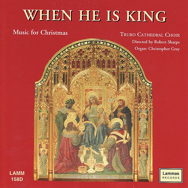 When He Is King - Music for Christmas by Christopher Gray, Robert Sharpe & Truro Cathedral Choir album cover