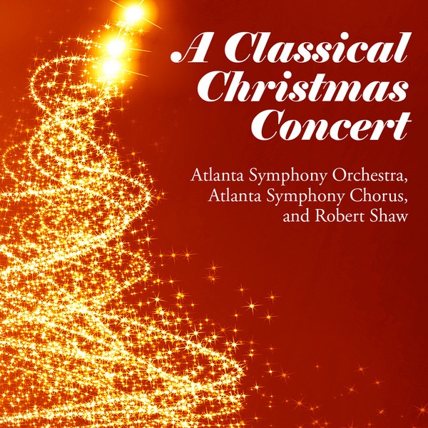 A Classical Christmas Concert by Atlanta Symphony Orchestra, Atlanta Symphony Orchestra Chorus & Robert Shaw album cover