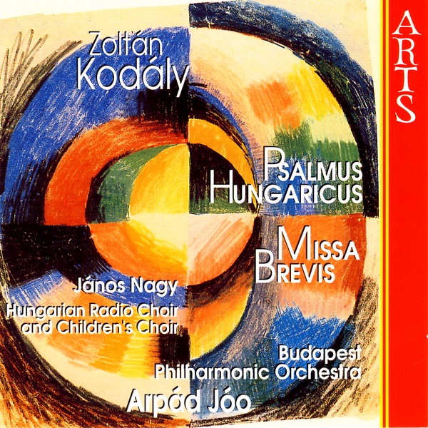 Kodály: Psalmus Hungaricus, Missa Brevis by Arpad Jóo, Budapest Philharmonic Orchestra & Hungarian Radio Choir album cover