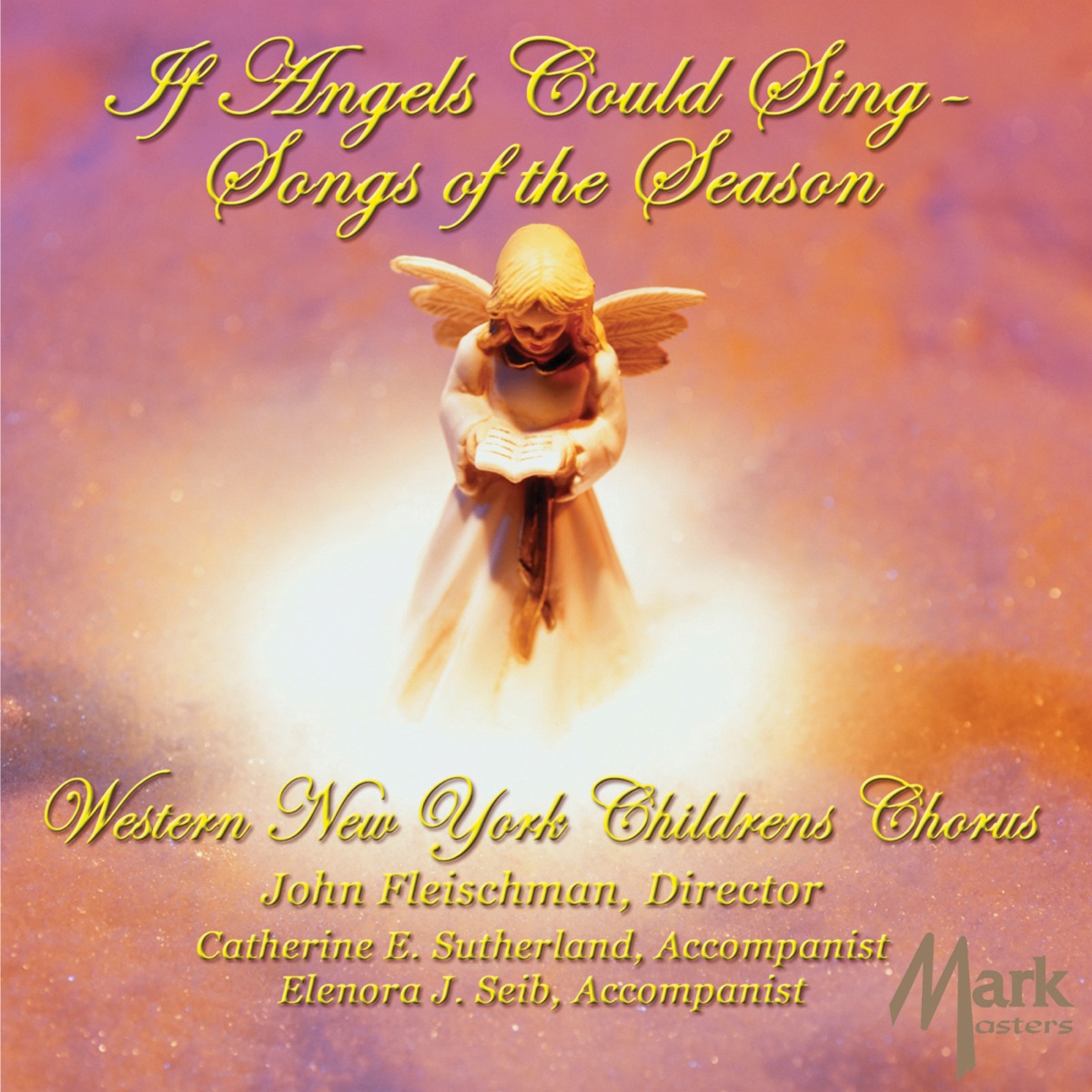 If Angels could Sing: Songs of the Season by John Fleischman, Jr., Western New York Children's Chorus, Elenora Seib, Catherine Sutherland, Casey Perley, Alex Safford, David Goldstein, Christy Halligan & Ann Violanti album cover