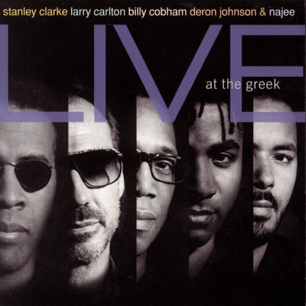 Stanley Clarke, Larry Carlton, Billy Cobham, Deron Johnson & Najee Live At the Greek by Stanley Clarke album cover