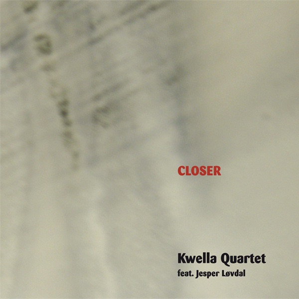 Closer (feat. Jesper Løvdal) by Kwella Quartet album cover