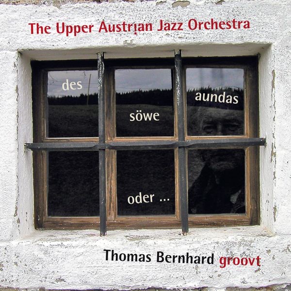 Des soewe aundas... oder Thomas Bernhard groovt by The Upper Austrian Jazz Orchestra album cover