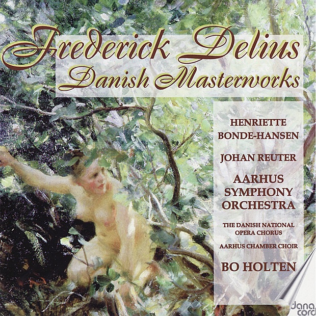 Delius: Danish Masterworks by Bo Holten, Aarhus Symphony Orchestra, Henriette Bonde-Hansen & Johan Reuter album cover