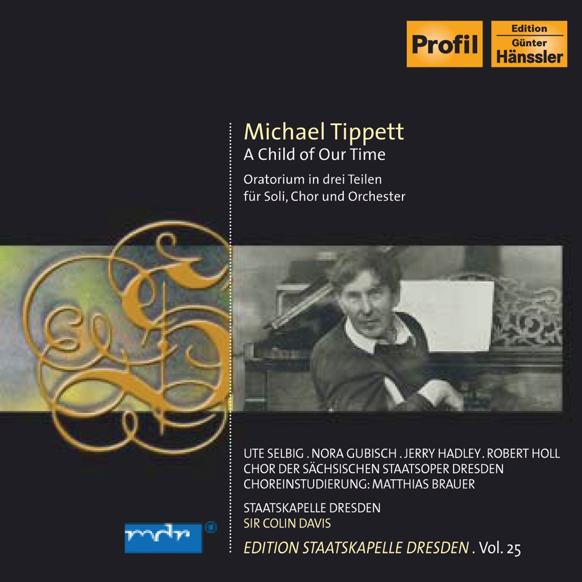Tippett, M.: Child of Our Time (A) (Staatskapelle Dresden Edition, Vol. 25) by Staatskapelle Dresden, Sir Colin Davis, Dresden State Opera Chorus, Robert Holl, Nora Gubisch, Ute Selbig & Jerry Hadley album cover