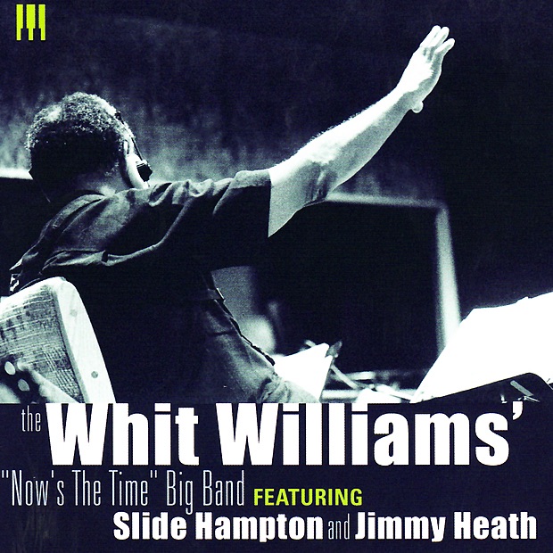 The Whit Williams' "Now's the Time" Big Band by Whit Williams' Big Band, Slide Hampton & Jimmy Heath album cover