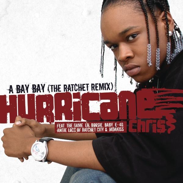 A Bay Bay (The Ratchet Remix) [Radio Edit] [feat. The Game, Lil Boosie, Baby, E-40, Angie Locc & Jadakiss] - Single by Hurricane Chris album cover