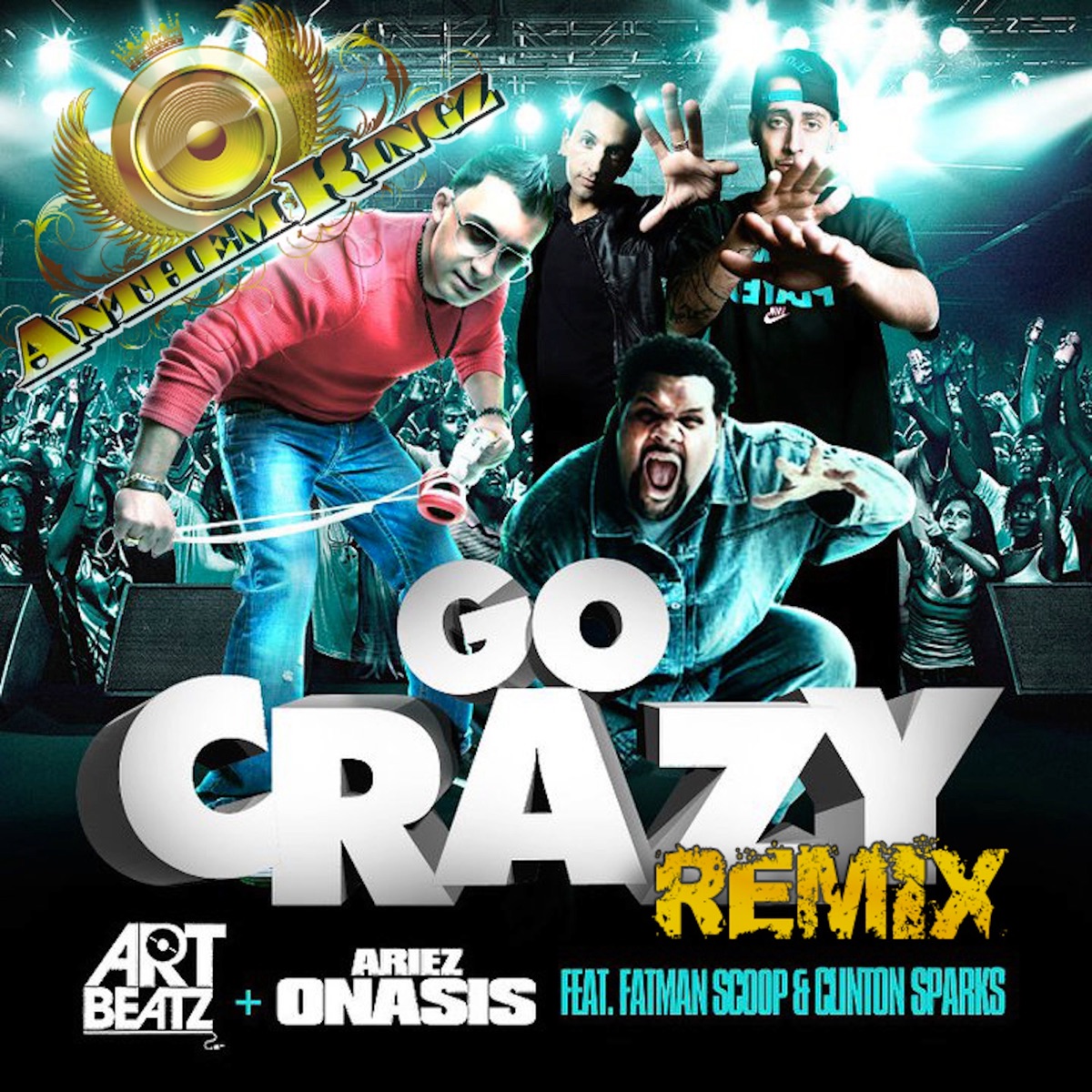 Go Crazy (Anthem Kingz Remix) [feat. Fatman Scoop & Clinton Sparks] - Single by ART BEATZ & Ariez Onasis album cover