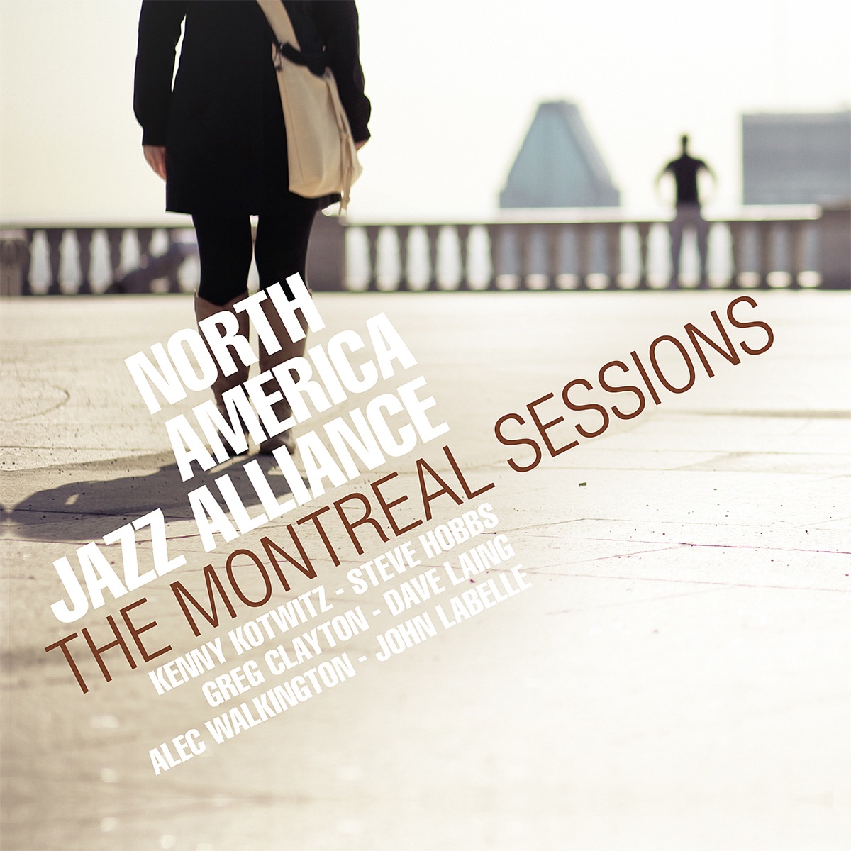 The Montreal Sessions by Steve Hobbs, Kenny Kotwitz, Greg Clayton, Dave Laing, Alec Walkington, John LaBelle & North America Jazz Alliance album cover