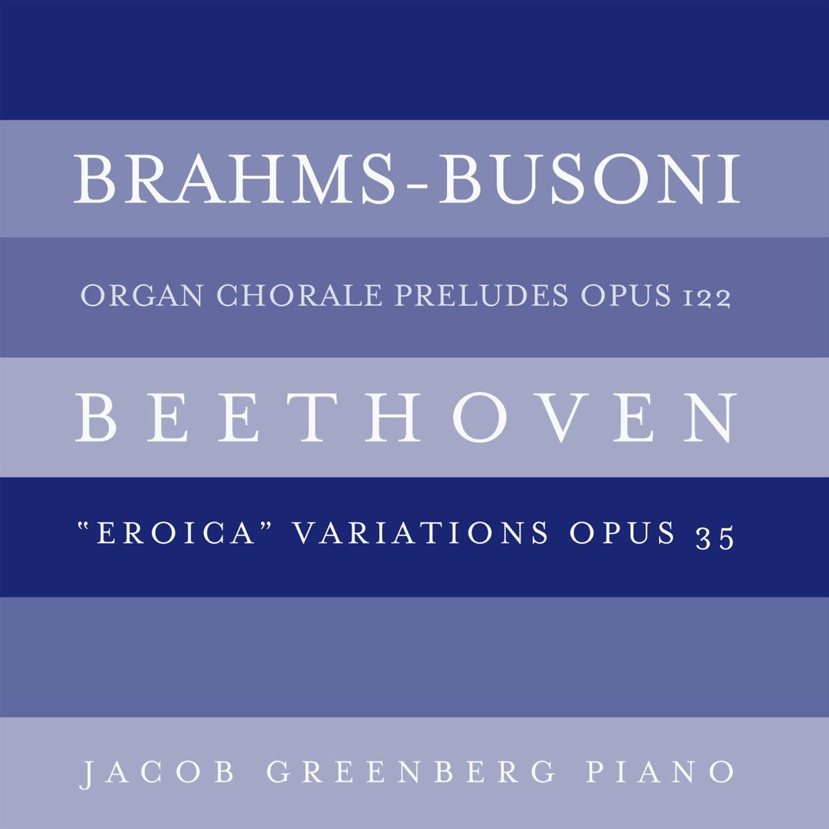 Brahms-Busoni: Organ Chorale Preludes, Op. 122; Beethoven: "Eroica" Variations, Op. 35 by Jacob Greenberg album cover