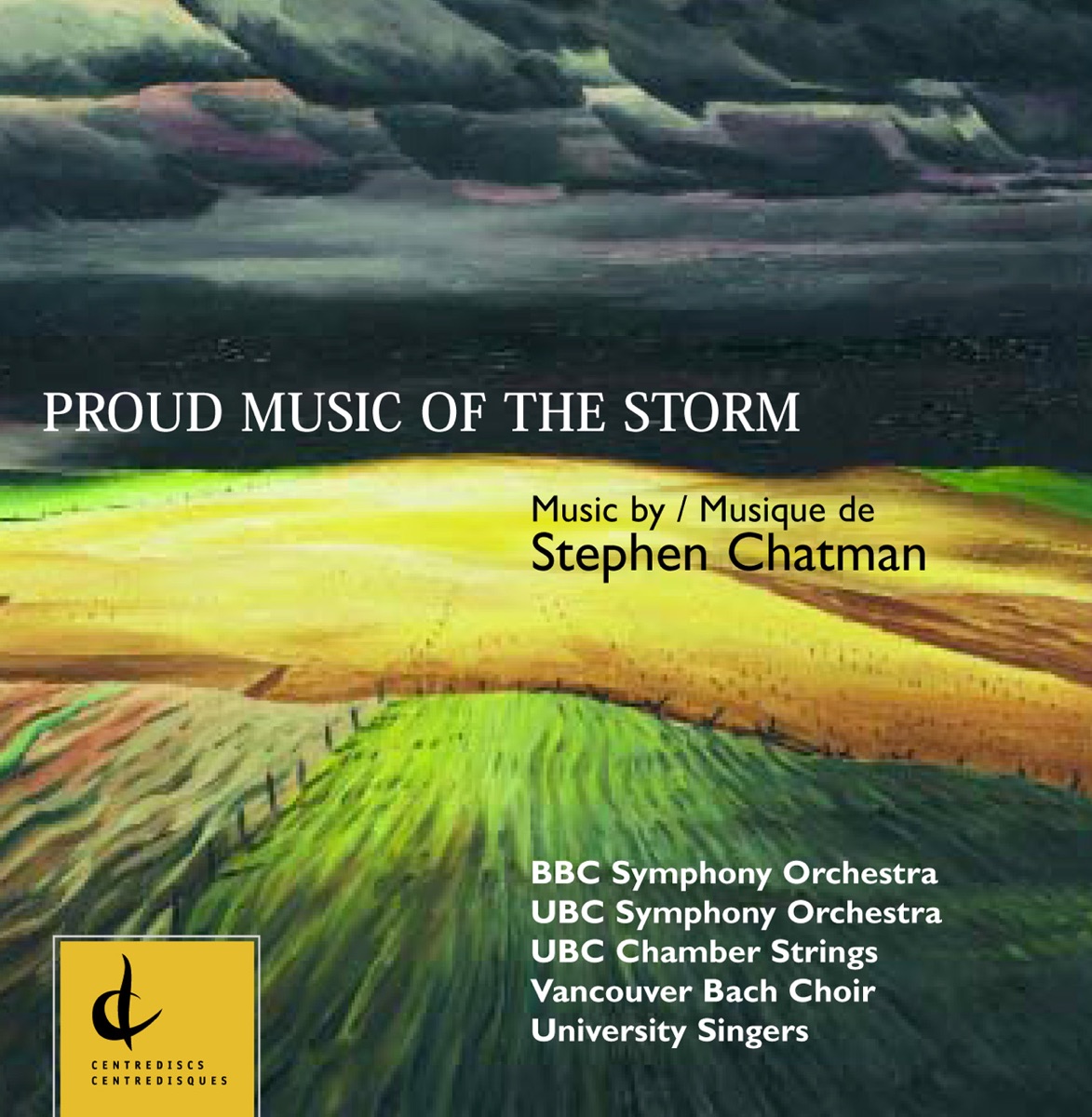 Stephen Chatman: Proud Music of the Storm by University of British Columbia Symphony Orchestra, Bruce Pullan, University of British Columbia Choir, Vancouver Bach Choir, Jesse Read, Matthew Stephanson, Eric Wilson, Gene Ramsbottom, University of British Columbia Chamber Strings, Stephen Chatman, BBC Symphony Orchestra & Gunther Herbig album cover