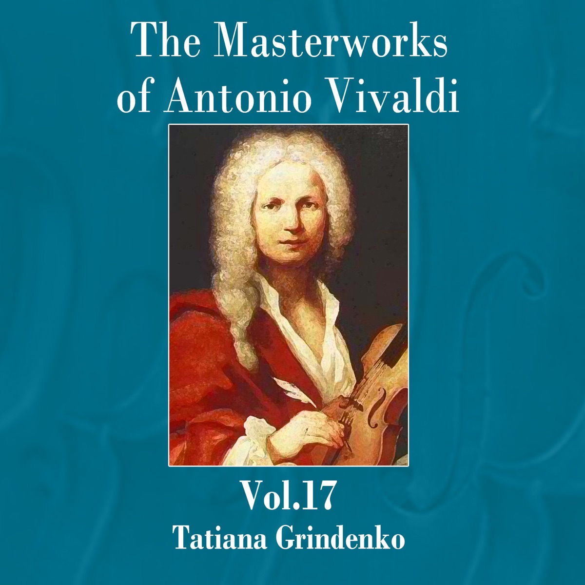 The Masterworks of Antonio Vivaldi, Vol. 17 by Tatiana Grindenko & Academic Chamber Orchestra album cover