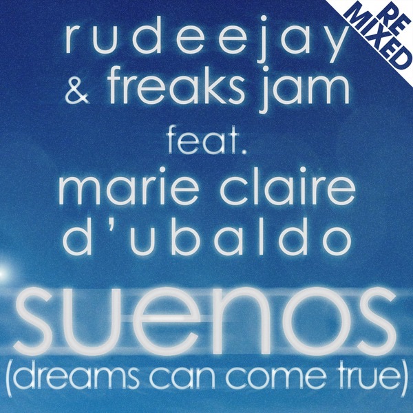 Suenos (Dreams Can Come True) [Remixed] [Rudeejay & Freaks Jam] [feat. Marie Claire D'Ubaldo] by Rudeejay & Freaks Jam album cover