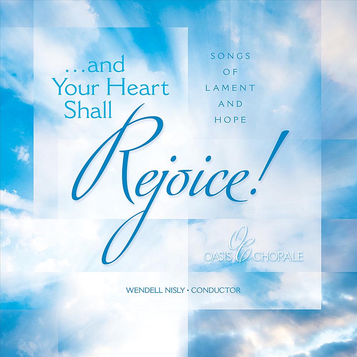 And Your Heart Shall Rejoice! by Oasis Chorale & Wendell Nisly album cover
