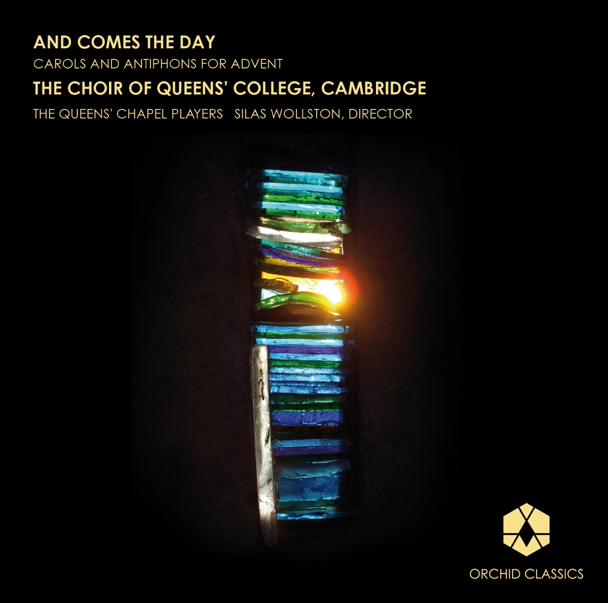 And Comes the Day: Carols and Antiphons for Advent by Silas Wollston, Queens' College Choir, Cambridge & Queens' Chapel Players album cover