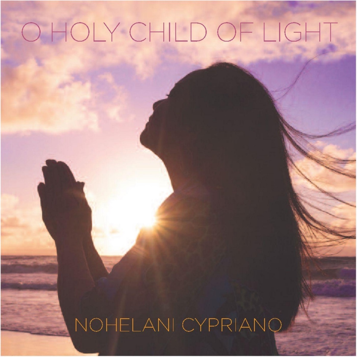 O Holy Child of Light - Single by Nohelani Cypriano album cover