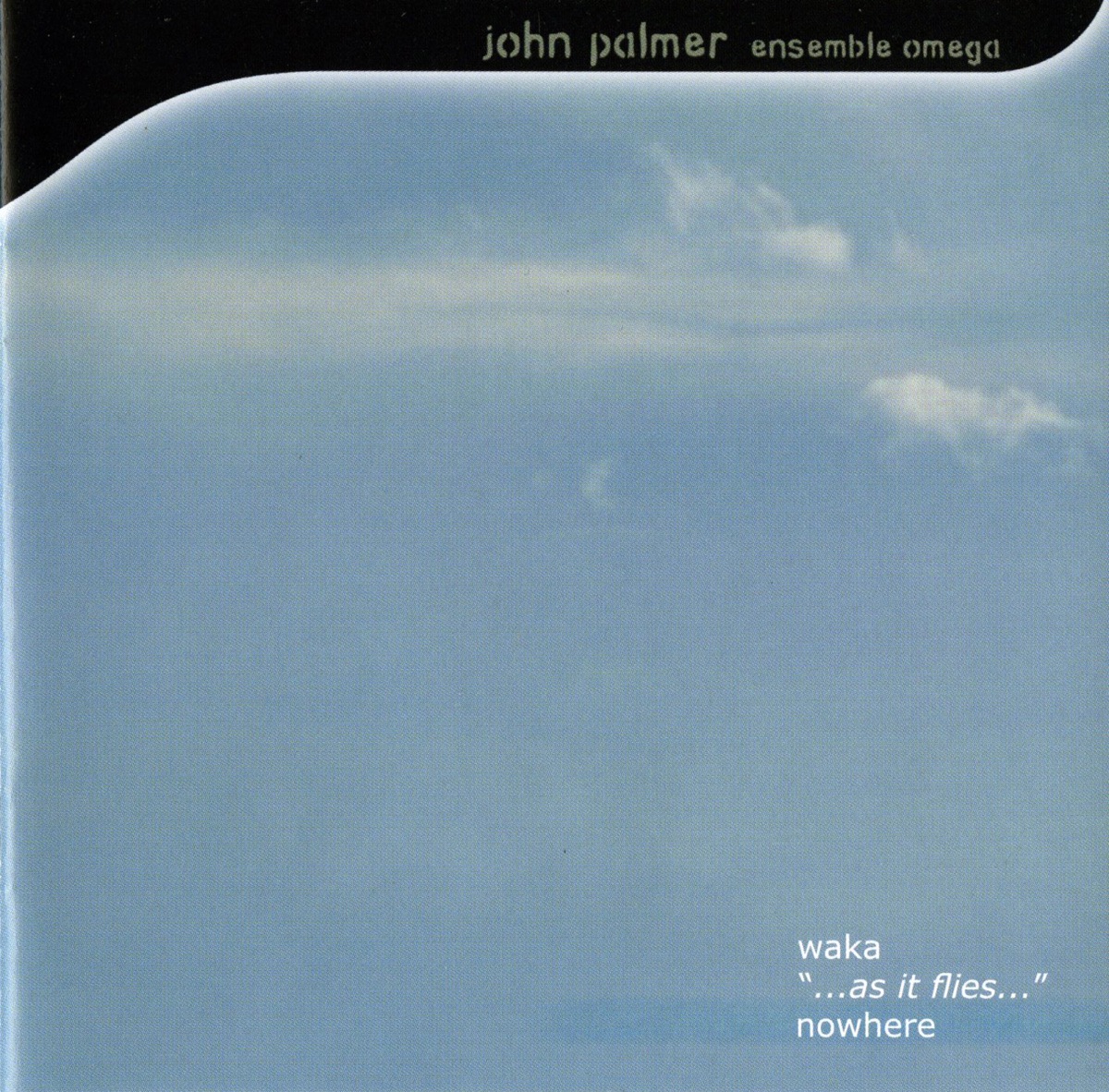 Palmer: Waka - …As It Flies… - Nowhere by Alejo Pérez, Ensemble Omega, Daniel Biro, John Palmer, Anonymous, Zoltan Kovacs & Moira Muschalla album cover