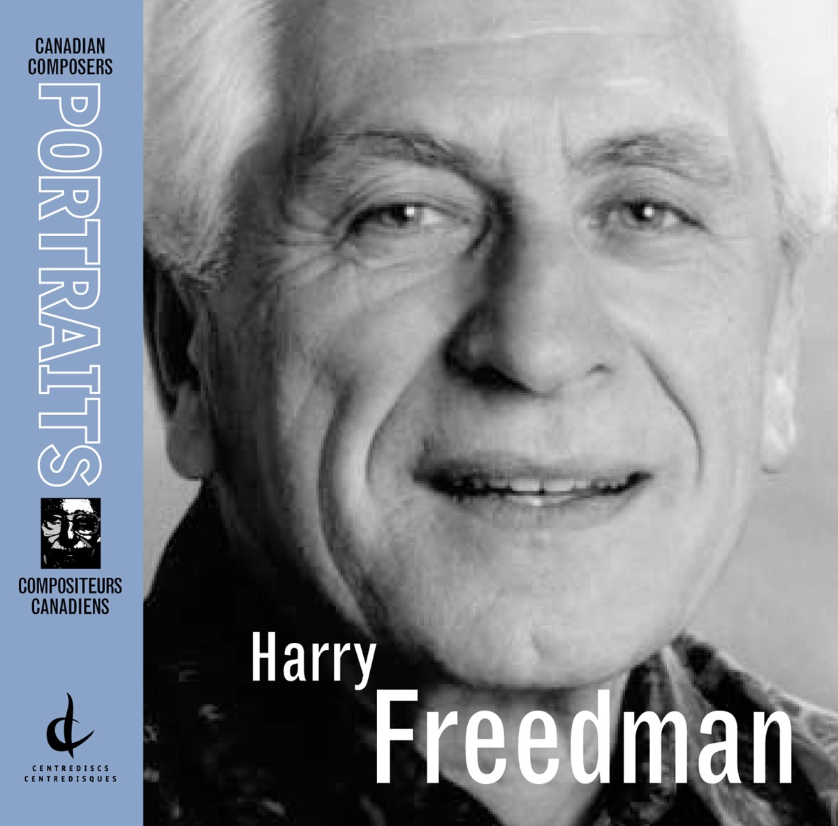 Harry Freedman: Canadian Composers Portraits by Harry Freedman, Mary Morrison, John Weinzweig, Brian Macdonald, William Littler, Eitan Cornfield, Mario Bernardi, CBC Vancouver Orchestra, Kazuyoshi Akiyama, Vancouver Symphony Orchestra, Alex Pauk, Esprit Orchestra & Nexus album cover