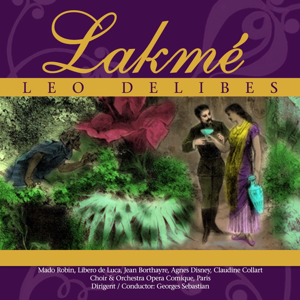 Lakmé (Opera in 3 acts / Complete recording 1951) by Chor der Opera Comique Paris, Orchester der Opera Comique Paris, Mado Robin, Libero De Luca & Jean Borthayre album cover