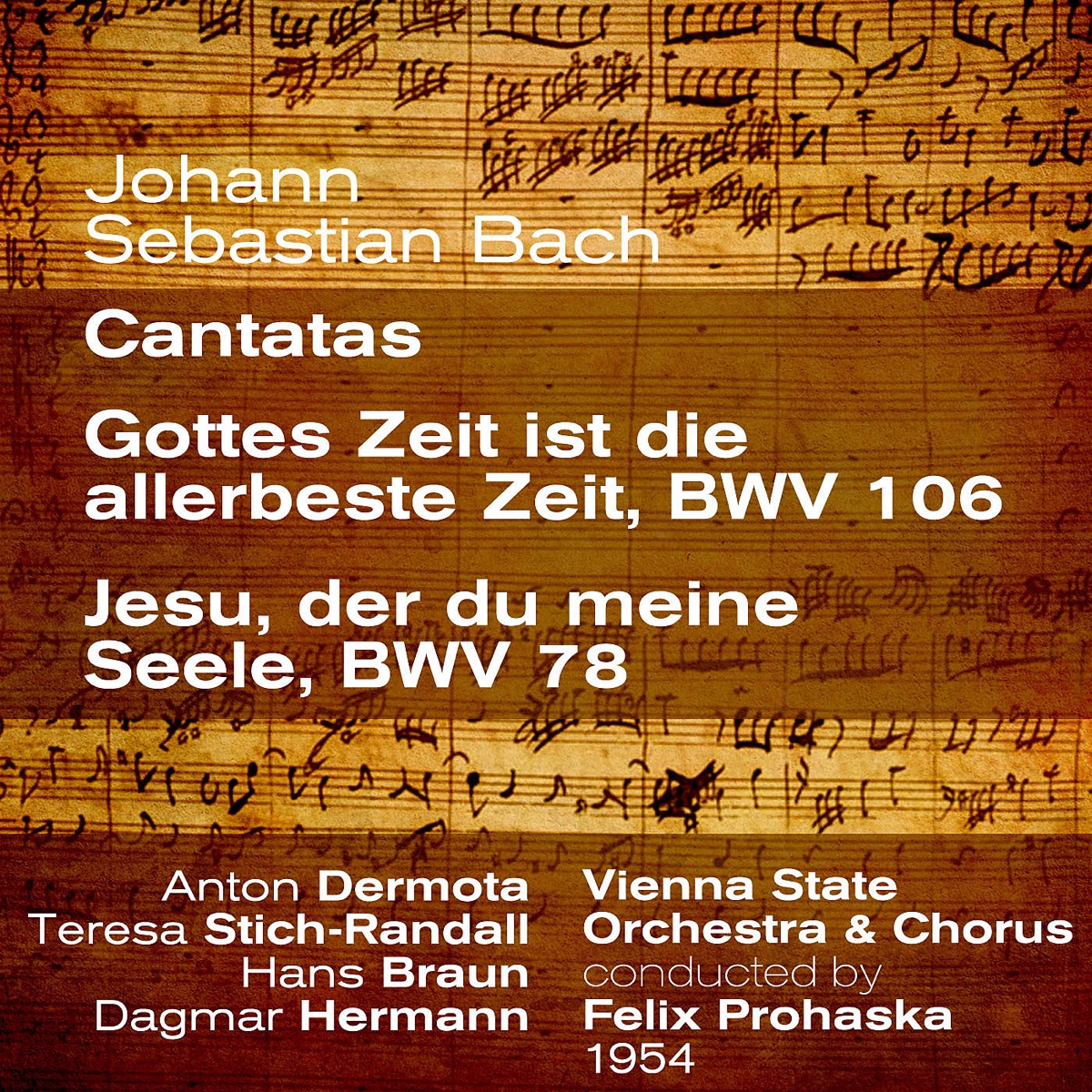 Johann Sebastian Bach : Cantatas ; Gottes Zeit ist die allerbeste Zeit, BWV 106 / Jesu, der du meine Seele, BWV 78 (1954) by Anton Dermota, Teresa Stich-Randall, Hans Braun, Dagmar Hermann, Vienna State Orchestra & Felix Prohaska album cover