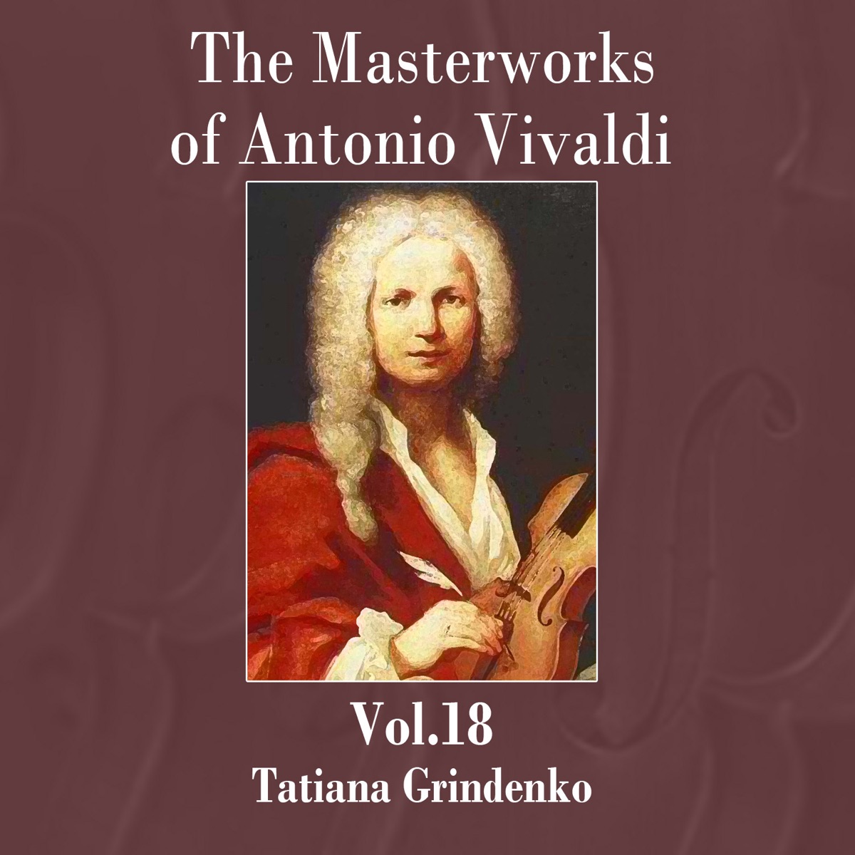 The Masterworks of Antonio Vivaldi, Vol.18 by Tatiana Grindenko & Academic Chamber Orchestra album cover