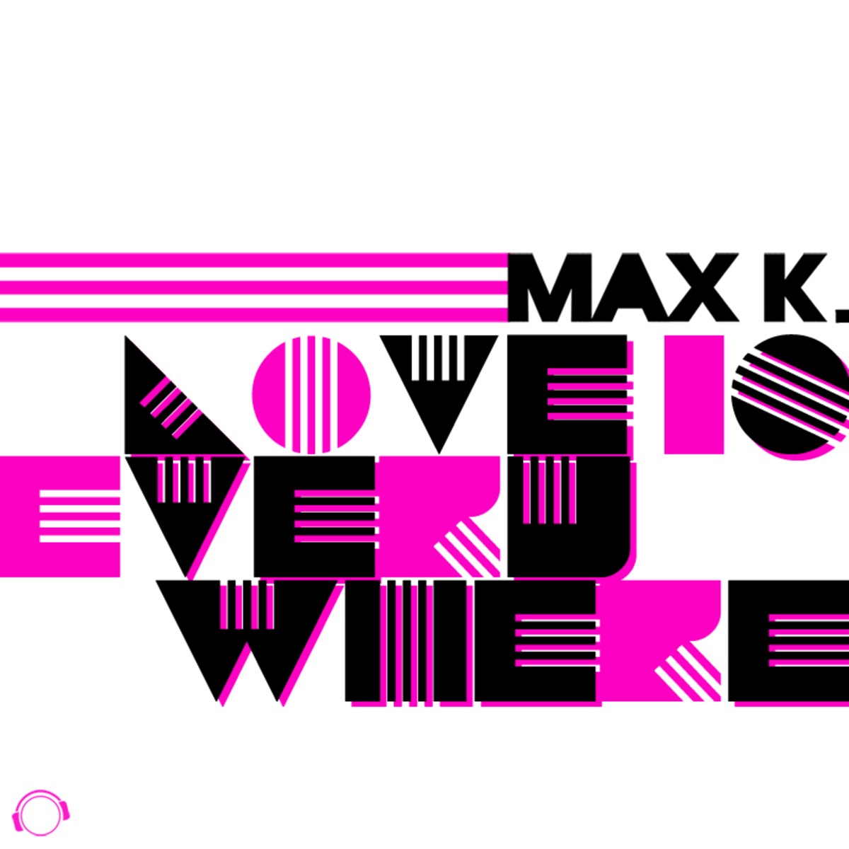 Love Is Everywhere (Remixes) - EP by Max K. album cover