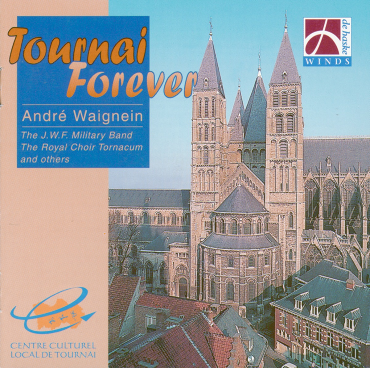 Tournai Forever by André Waignein, The J.W.F. Military Band, Brass Band Soli Deo Gloria, Frysk Fanfare Orchestra, The Central Band of the German Federal Armed Forces, The Band of the Belgian Navy, Brass Band Midden Brabant, Harmonie Royale La Concorde, Alex Schillings, Wiebe Buis, Jouke Hoekstra, Michael Schramm, Peter Snellinckx & Jean Baily album cover