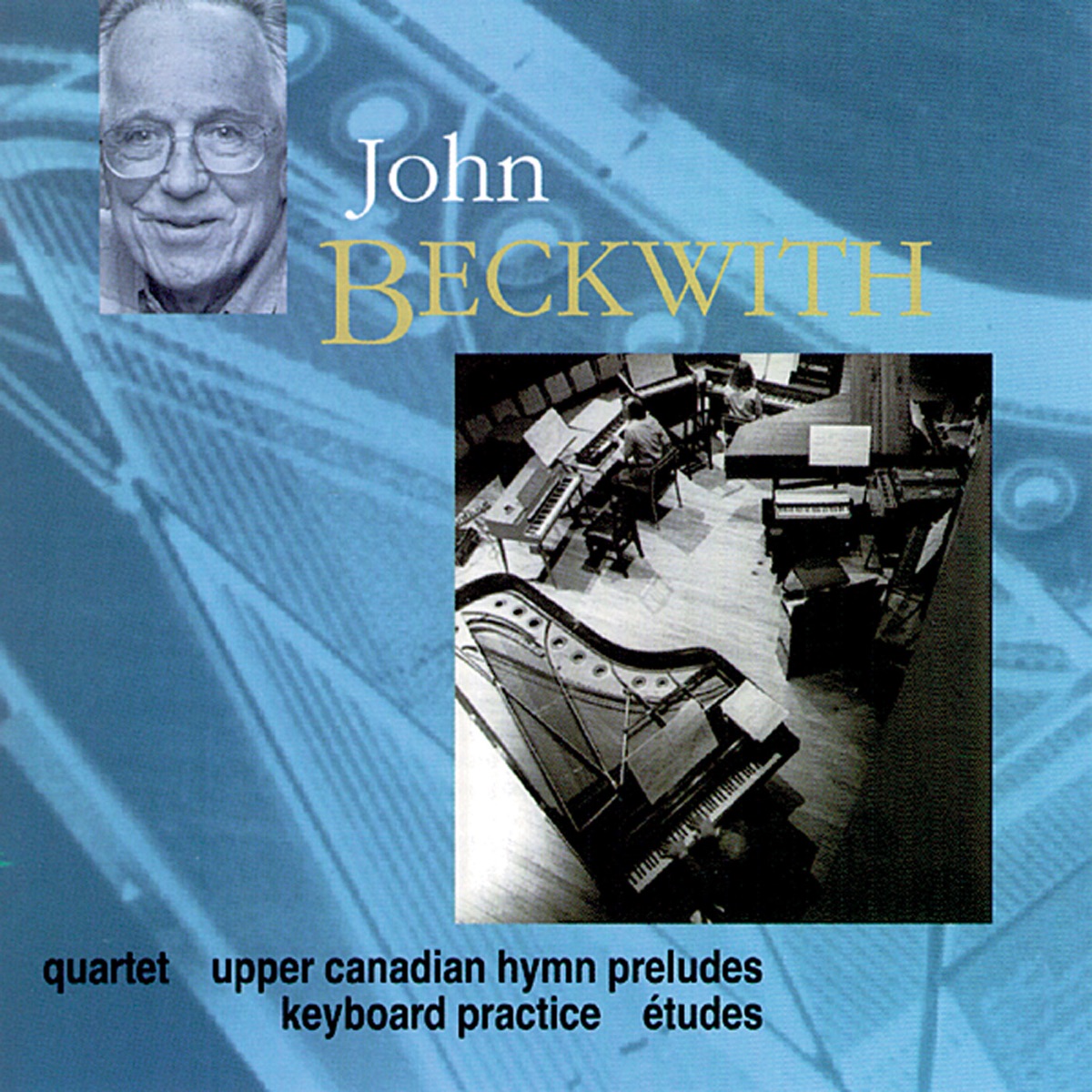 Beckwith, J.: Keyboard Practice - Upper Canadian Hymn Preludes - Etudes - String Quartet by William Aide, John Beckwith, Valerie Weeks, Helena Bowkun, Patrick Wedd, Jane Coop & Oxford String Quartet album cover