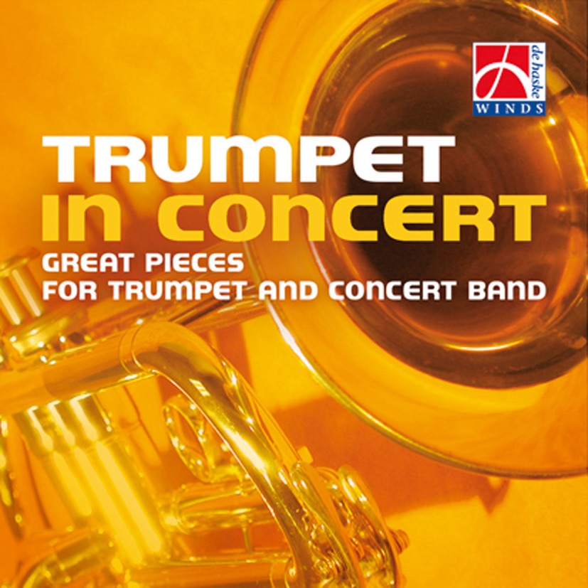 Trumpet in Concert by The Concert Band of the German Armed Forces, LTC Walter Ratzek, The Band of the Royal Netherlands Air Force, Lex van Diepen, Eastern Wind Symphony, Stephen Bulla, James Curnow, Orquestra de Vientos ALLEGRO, Ferrer Ferran, Amsterdam Police Band, Gerrit Fokkema, Deutsche Bläserphilharmonie, Jan de Haan, The Johan Willem Friso Military Band & Alex Schillings album cover