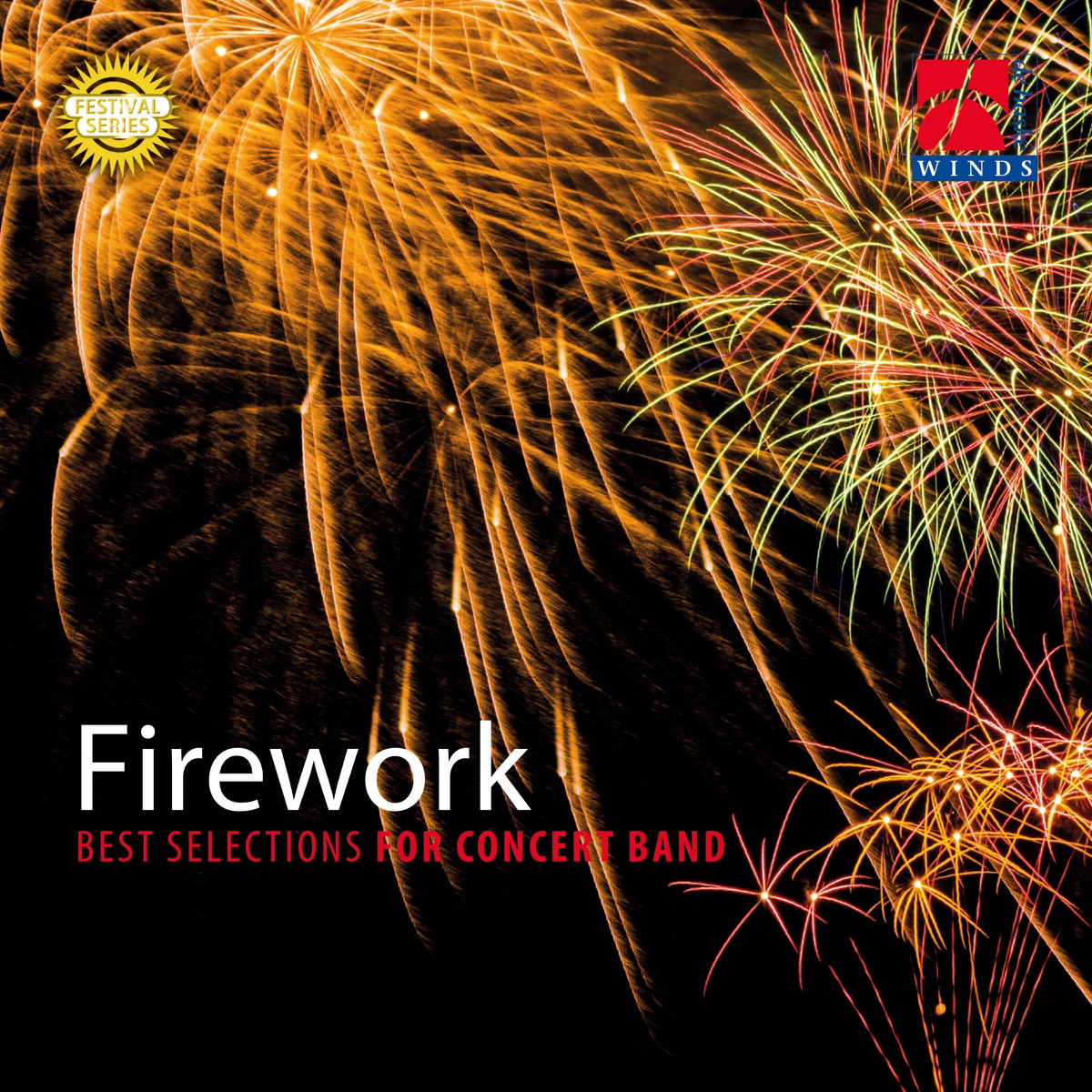 Firework - Best Selections for Concert Band by Nagoya University of Arts Wind Orchestra, Philharmonic Winds Osakan, The Concert Band of the German Armed Forces, The Midwest Winds, The Royal Netherlands Army Band 'Johan Willem Friso', Franco Cesarini, OLT Christoph Scheibling, Yoshihiro Kimura, Masaichi Takeuchi & Dan Golando album cover