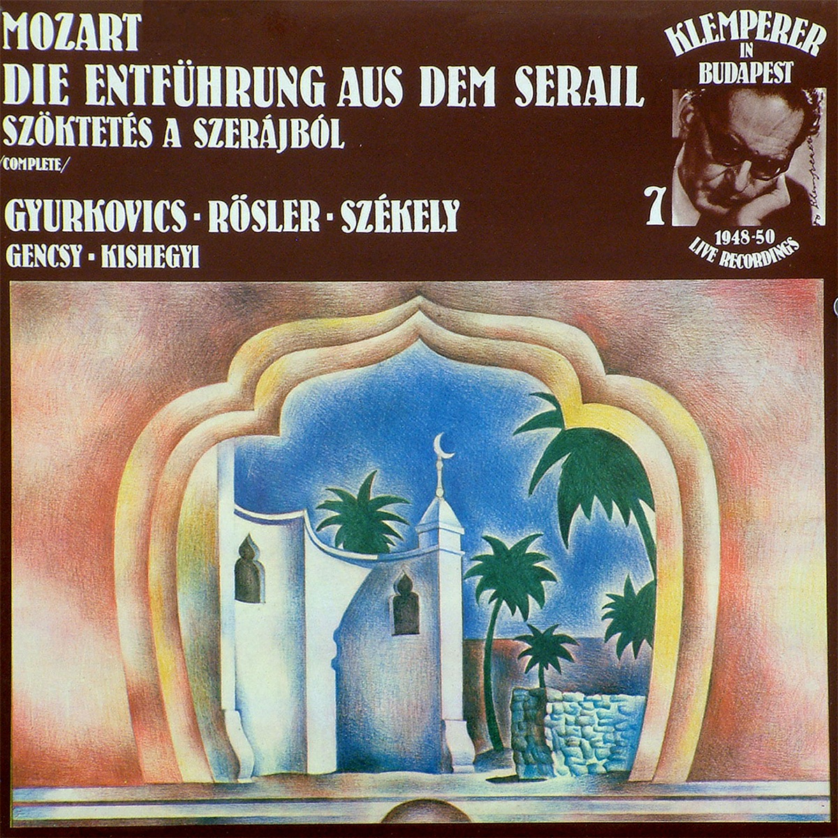 Klemperer in Budapest 7.: Mozart: Szöktetés a szerájból (Hungaroton Classics) by A Magyar Állami Operaház Énekkara, A Magyar Állami Operaház Zenekara, Otto Klemperer, Gyurkovics Mária, Gencsy Sári, Rősler Endre, Kishegyi Árpád & Székely Mihály album cover