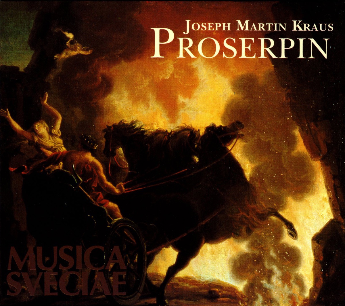 Kraus: Proserpin by Stockholm Chamber Orchestra, Mark Tatlow, Anna Eklund-Tarantino, Hillevi Martinpelto, Stockholm Chamber Choir, Jan Stromberg, Susanne Ryden, Peter Mattei, Lars Arvidson, Johan Christensson & Stephen Smith album cover