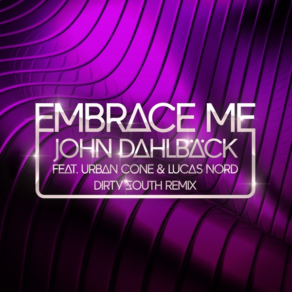 Embrace Me (Dirty South Remix) [ Urban Cone & Lucas Nord] - Single by John Dahlbäck album cover