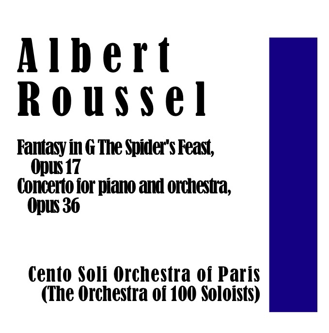 Albert Roussel: The Spider's Feast, Opus 17 / Concerto for piano and orchestra, Opus 36 by Orchestre des Cento Soli, Rudolf Albert, Serge Baudo & Claude Helffer album cover